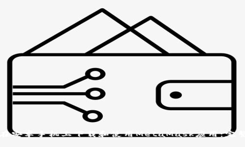 如何在安卓手机上下载和使用MetaMask应用：完整指南
