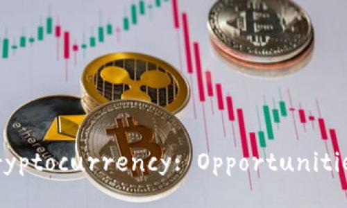 The Future of Cryptocurrency: Opportunities and Challenges